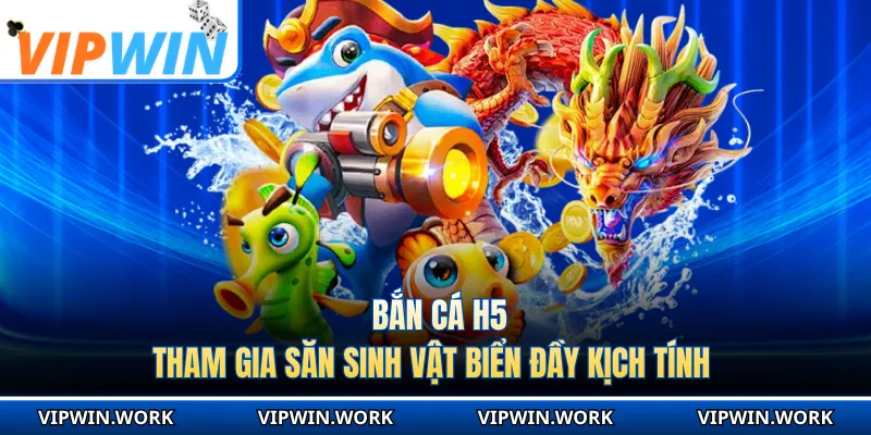 Bắn Cá H5 - Tham Gia Săn Sinh Vật Biển Đầy Kịch Tính