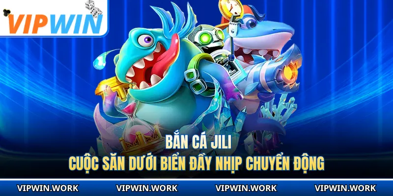 Bắn Cá Jili - Cuộc Săn Dưới Biển Đầy Nhịp Chuyển Động