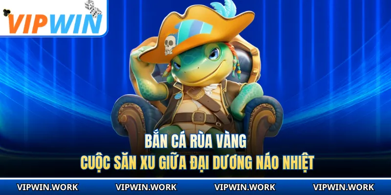 Bắn Cá Rùa Vàng - Cuộc Săn Xu Giữa Đại Dương Náo Nhiệt