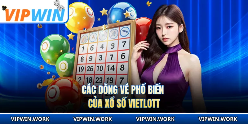 Các dòng vé phổ biến của xổ số vietlott