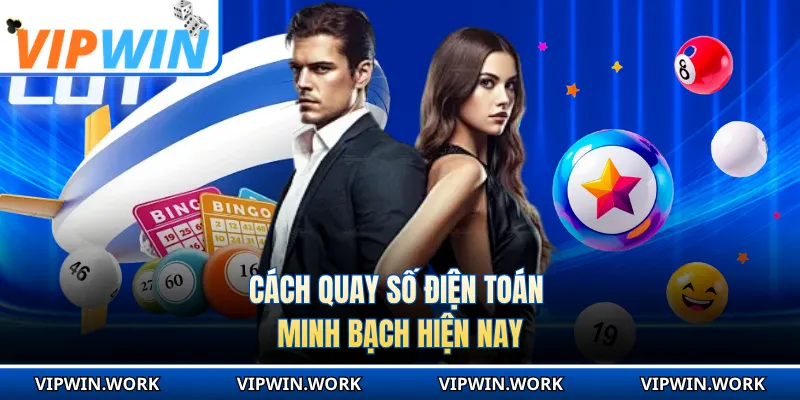 Cách quay số điện toán minh bạch hiện nay