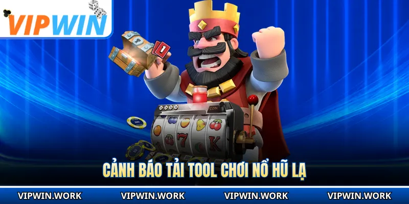 Cảnh báo tải tool chơi nổ hũ lạ