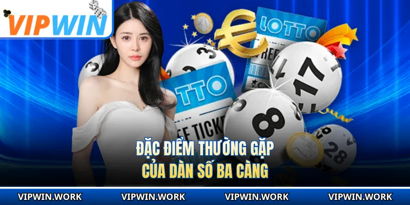 Đặc điểm thường gặp của dàn số ba càng
