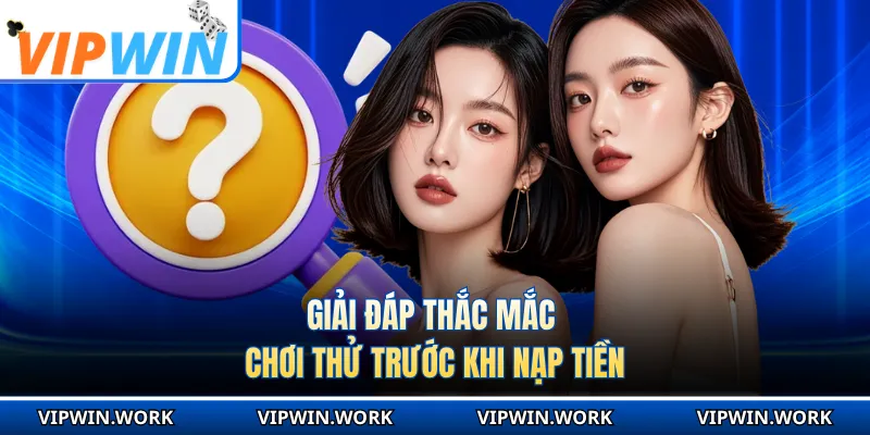 Giải đáp thắc mắc chơi thử trước khi nạp tiền