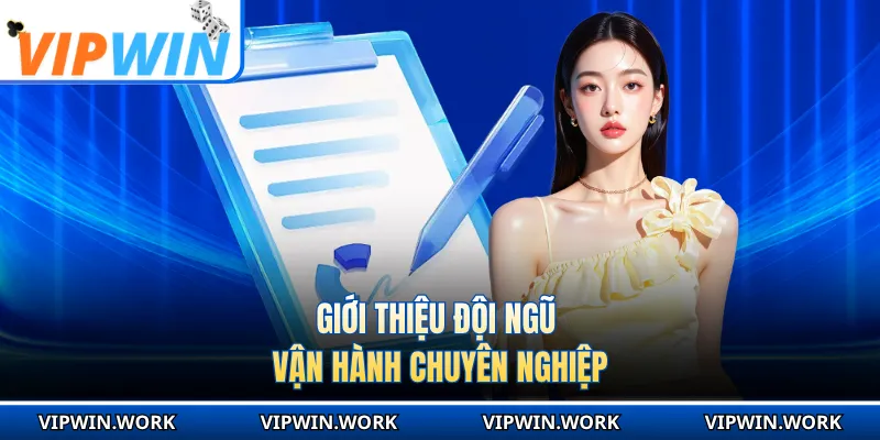 Giới thiệu đội ngũ vận hành chuyên nghiệp