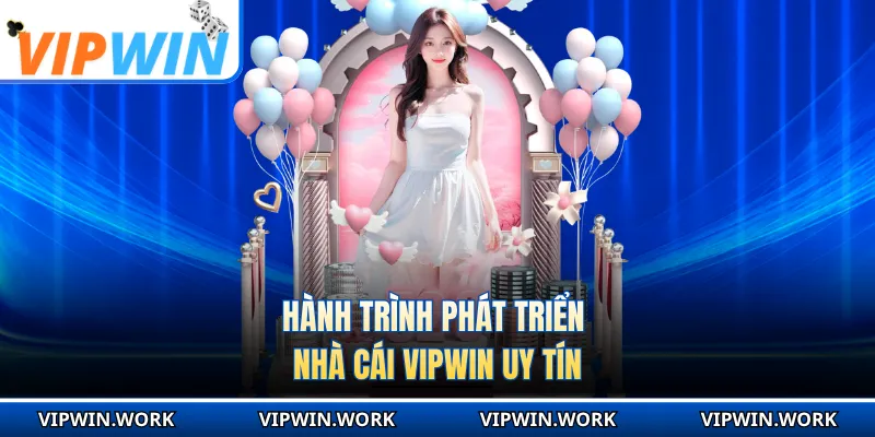 Hành trình phát triển nhà cái VIPWIN uy tín