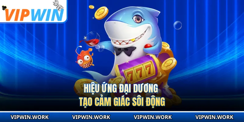Hiệu ứng đại dương tạo cảm giác sôi động