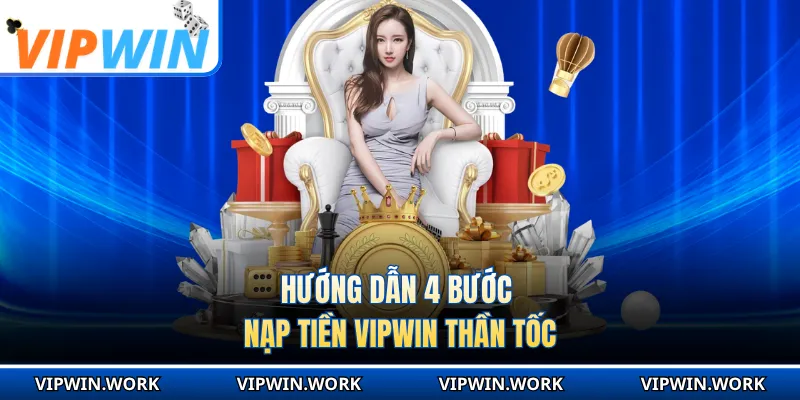 Hướng dẫn 4 bước nạp tiền VIPWIN thần tốc