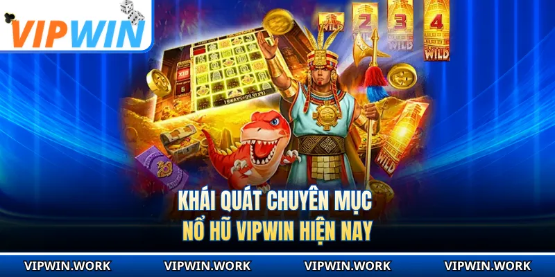 Khái quát chuyên mục nổ hũ VIPWIN hiện nay