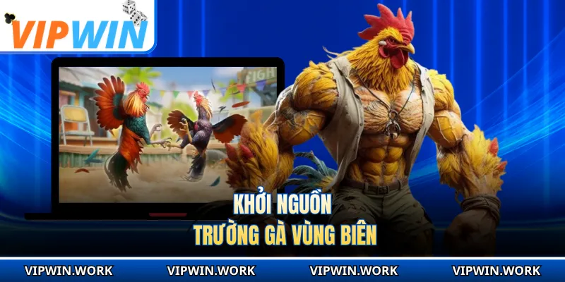 Khởi nguồn trường gà vùng biên