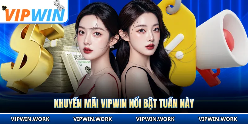 Khuyến mãi VIPWIN nổi bật tuần này