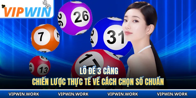 Lô Đề 3 Càng - Chiến Lược Thực Tế Về Cách Chọn Số Chuẩn