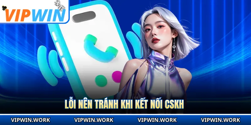 Lỗi nên tránh khi kết nối CSKH