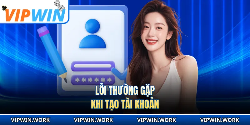 Lỗi thường gặp khi tạo tài khoản