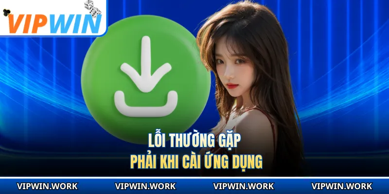 Lỗi thường gặp phải khi cài ứng dụng
