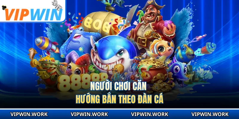 Người chơi căn hướng bắn theo đàn cá