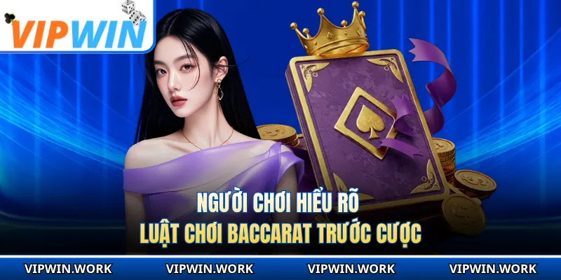 Người chơi hiểu rõ luật chơi Baccarat trước cược