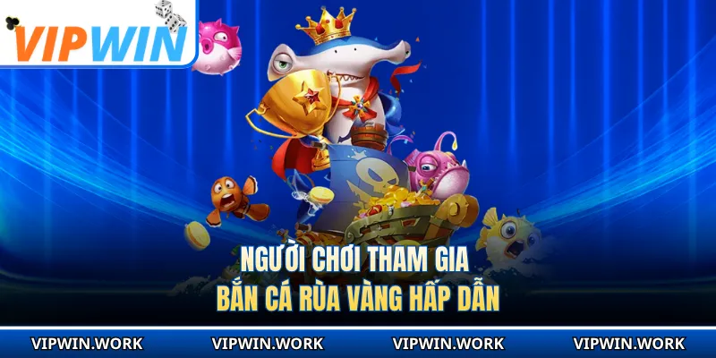 Người chơi tham gia bắn cá Rùa Vàng hấp dẫn