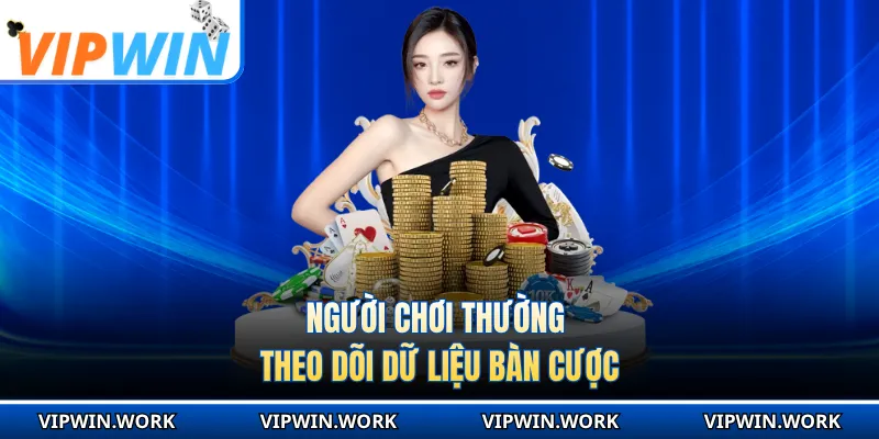 Người chơi thường theo dõi dữ liệu bàn cược