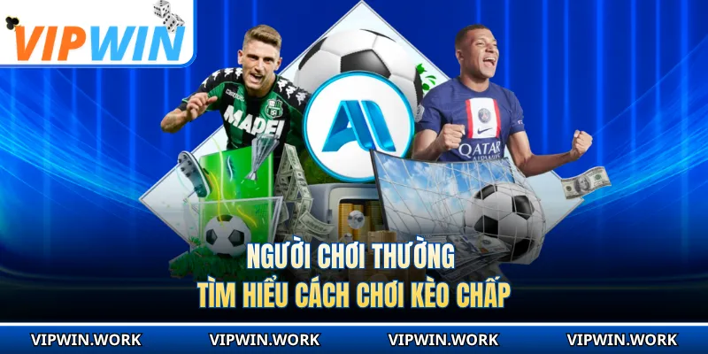 Người chơi thường tìm hiểu cách chơi kèo chấp