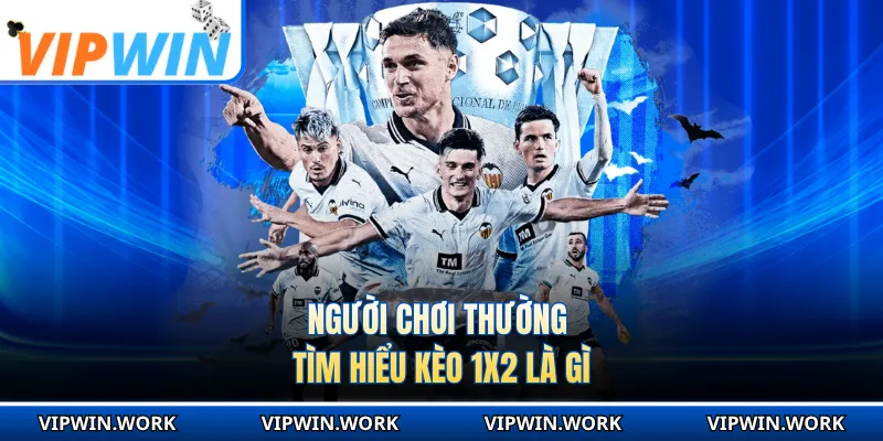 Người chơi thường tìm hiểu kèo 1x2 là gì