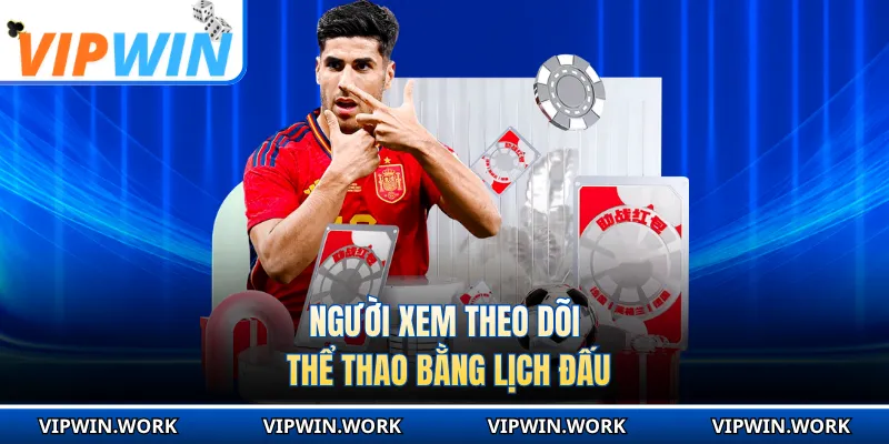 Người xem theo dõi thể thao bằng lịch đấu