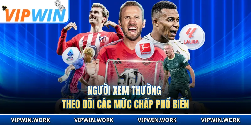 Người xem thường theo dõi các mức chấp phổ biến