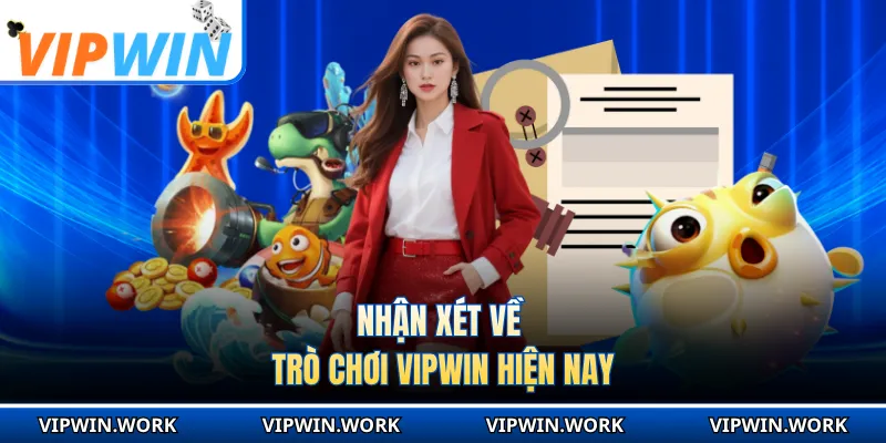 Nhận xét về trò chơi VIPWIN hiện nay