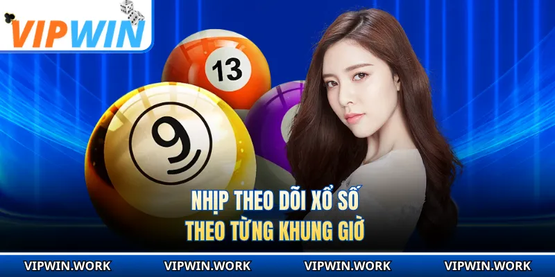 Nhịp theo dõi xổ số theo từng khung giờ