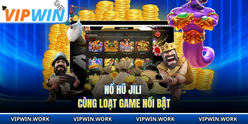 Nổ hũ Jili cùng loạt game nổi bật