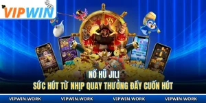 Nổ Hũ Jili - Sức Hút Từ Nhịp Quay Thưởng Đầy Cuốn Hút