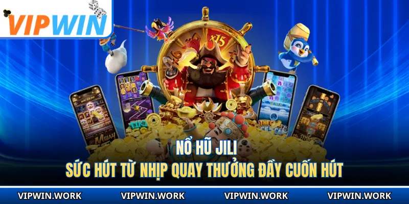 Nổ Hũ Jili - Sức Hút Từ Nhịp Quay Thưởng Đầy Cuốn Hút