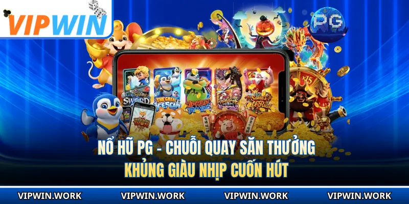 Nổ Hũ PG - Chuỗi Quay Săn Thưởng Khủng Giàu Nhịp Cuốn Hút