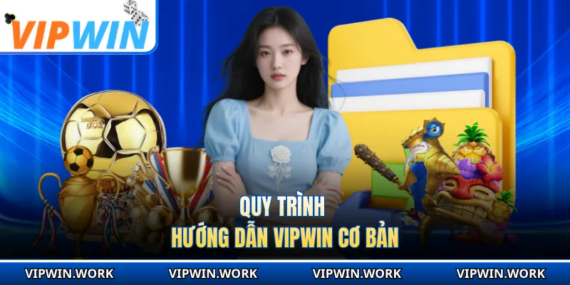 Quy trình hướng dẫn VIPWIN cơ bản