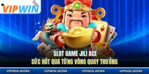 Slot Game Jili Ace - Sức Hút Qua Từng Vòng Quay Thưởng