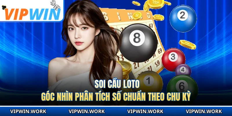Soi Cầu Loto - Góc Nhìn Phân Tích Số Chuẩn Theo Chu Kỳ