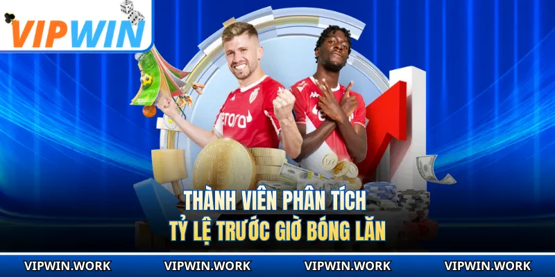 Thành viên phân tích tỷ lệ trước giờ bóng lăn