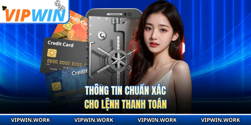 Thông tin chuẩn xác cho lệnh thanh toán