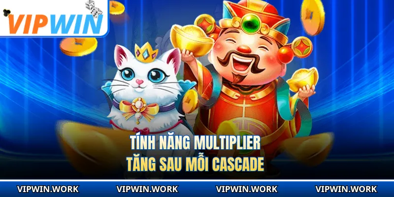 Tính năng multiplier tăng sau mỗi cascade