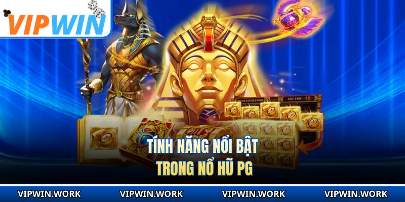 Tính năng nổi bật trong nổ hũ PG