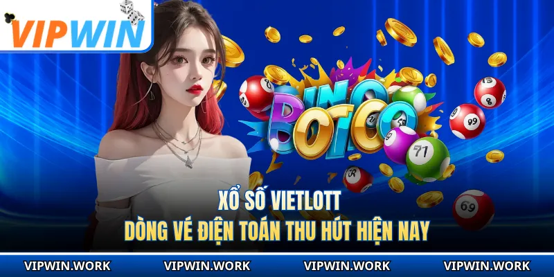 Xổ Số Vietlott - Dòng Vé Điện Toán Thu Hút Hiện Nay