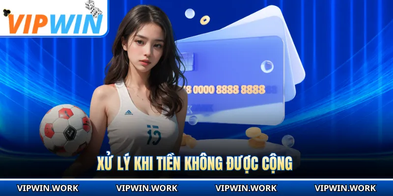 Xử lý khi tiền không được cộng